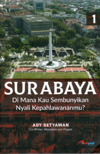 Image of SURABAYA Di Mana Kau Sembunyikan Nyali Kepahlawananmu ?
